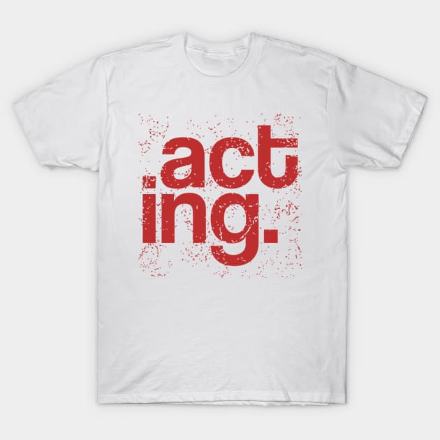 Typography Of The Word Acting With Grunge Style T-Shirt by radeckari25